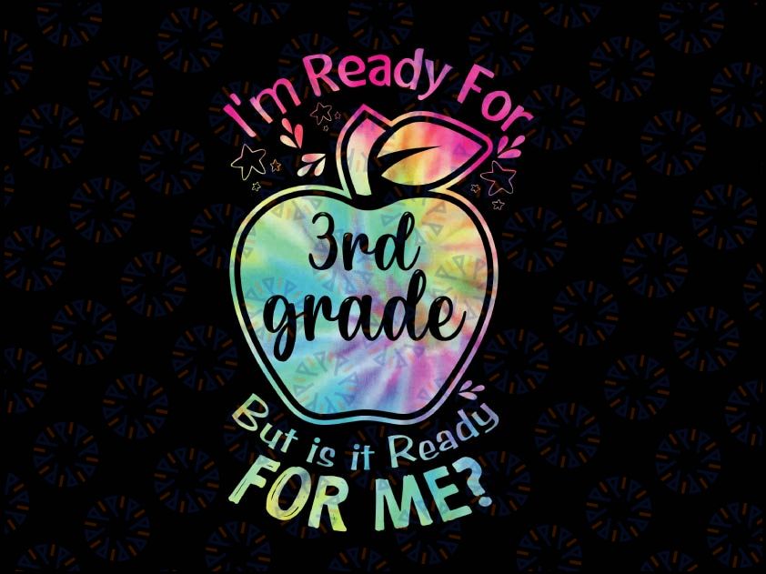 I'm Ready for 3rd Grade But Is It Ready For Me Tie Dye Png, Back to School Png, Hello Third Grade Png