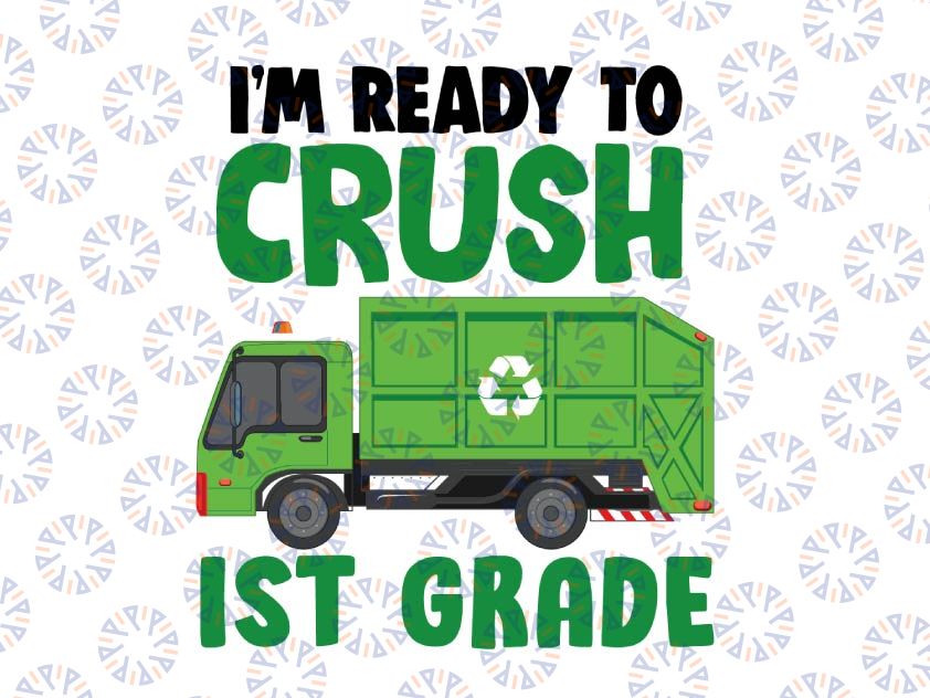 I'm Ready to Crush 1st Grade Svg, First Grade Svg, Love School, Garbage Truck Back to School Svg