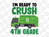 I'm Ready to Crush 4th Grade Svg, Fourth Grade Svg, Love School, Garbage Truck Back to School Svg