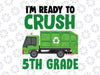 I'm Ready to Crush 5th Grade Svg, Fifth Grade Svg, Love School, Garbage Truck Back to School Svg