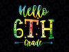 Hello 6th Grade Tie Dye Svg, First day of School Svg, Hello 6th Grade Svg, Back To School Svg, Cricut