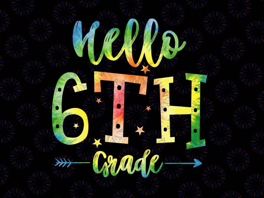 Hello 6th Grade Tie Dye Svg, First day of School Svg, Hello 6th Grade Svg, Back To School Svg, Cricut