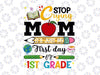 Stop Crying Mom It's Just My First Day Of 1st Grade Svg, 1st Grade Teacher, School Shirt Design, Kids, 1st Day of School Cut Files