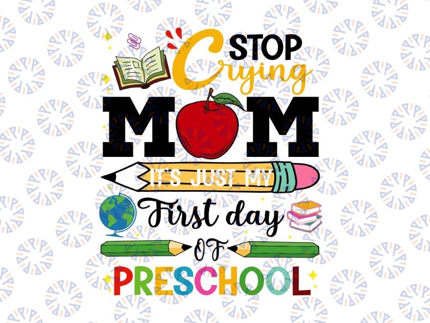 Stop Crying Mom It's Just My First Day Of Preschool Svg, Back To School, Svg, Png Files