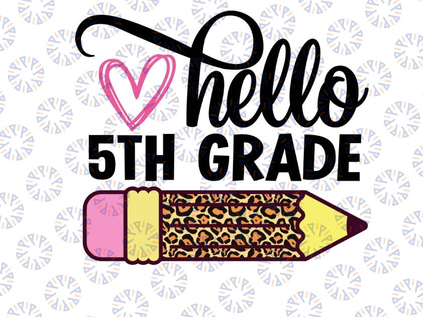 Hello 5th Grade PNG Print File for Sublimation, Preschool Leopard Pencil Png Back To School Png