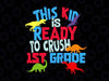 This Kid Is Ready to Crush 1st Grade Svg, T-Rex Dinosaur Svg, Back To School Svg, Png, Kids 1st Day of School Cut Files