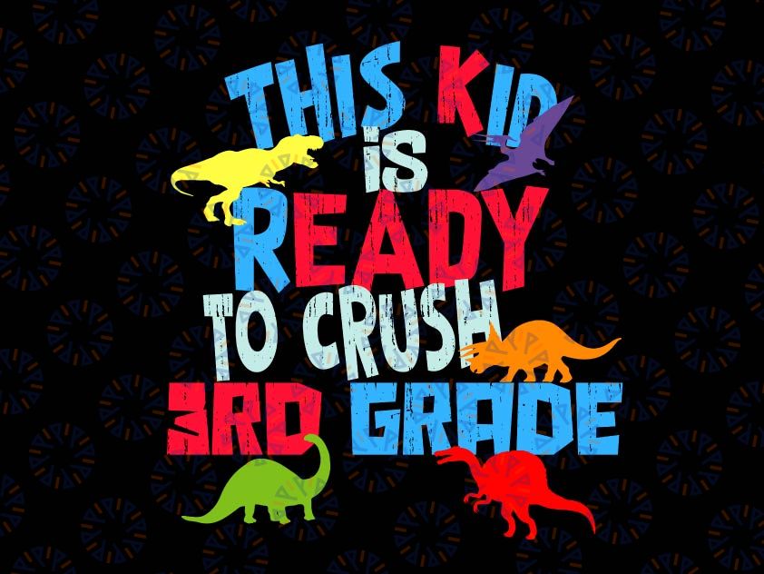 This Kid Is Ready to Crush 3rd Grade Svg, T-Rex Dinosaur Svg, Back To School Svg, Png, Kids 1st Day of School Cut Files