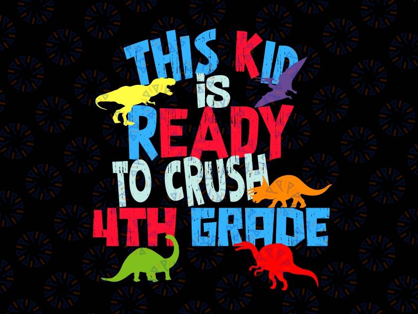 This Kid Is Ready to Crush 4th Grade Svg, T-Rex Dinosaur Svg, Back To School Svg, Png, Kids 1st Day of School Cut Files