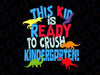 This Kid Is Ready to Crush Kindergarten Svg, T-Rex Dinosaur Svg, Back To School Svg, Png, Kids 1st Day of School Cut Files