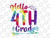 Hello 4th Grade Tie Dye Svg, First day of School Svg, Hello 4th Grade Svg, Back To School Svg, Cricut