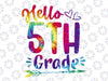 Hello 5th Grade Tie Dye Svg, First day of School Svg, Hello 5th Grade Svg, Back To School Svg, Cricut