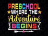 Preschool Where The Adventure Begins Svg, Back To School Svg, File for Cricut, First day of school