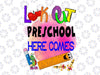 Look Out Preschool Here Comes, Preschool Here I Comes PNG, First Day of Preschool Sign Preschool Instant Download