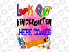 Look Out Kindergarten Here Comes, Kindergarten Here I Comes PNG, First Day of Kindergarten Sign Kindergarten Instant Download