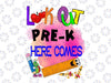 Look Out Pre - K Here Comes, Pre - K Grade Here I Comes PNG, First Day of Pre - K Sign png Pre - KInstant Download