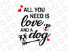 All You Need Is Love And Dog svg png eps dxf Valentines Day svg Dog Svg Paw Dog Mom Funny Love svg Valentines cut file Cricut