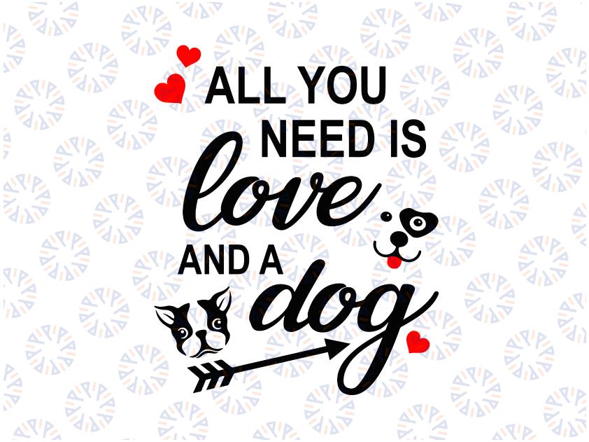 All You Need Is Love And Dog svg png eps dxf Valentines Day svg Dog Svg Paw Dog Mom Funny Love svg Valentines cut file Cricut