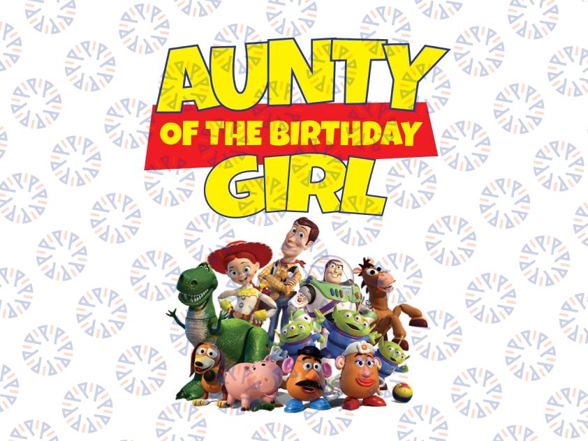 Toy Story Aunty Of Birthday Girl PNG, Toy Story Family Matching Birthday Png, Personalized Png, Custom Birthday Girl Png, Birthday Gift For Kids, Toy Story Birthday Party Png