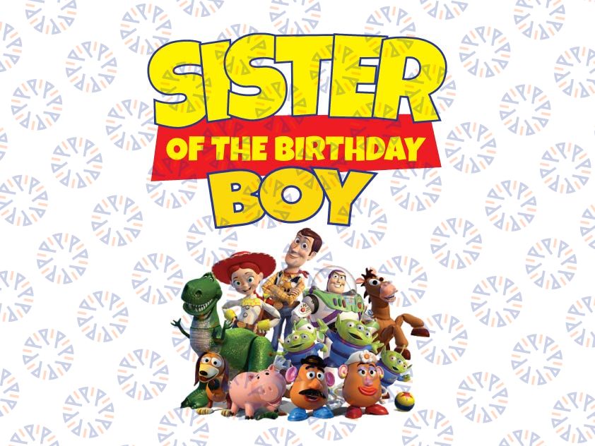 Toy Story Sister Of The Birthday Boy PNG, Toy Story Family Matching Birthday Png, Personalized Png, Custom Birthday Boy Png, Birthday Gift For Kids, Toy Story Birthday Party Png