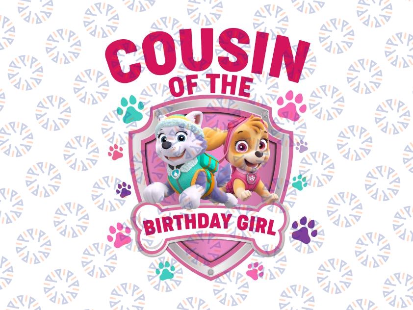 Personalized Name Cousin Of The Birthday Girl Png, Dog Birthday Family Png, Girl Birthday Matching , Paw Patrol Custom Birthday, Special Event Dog Png