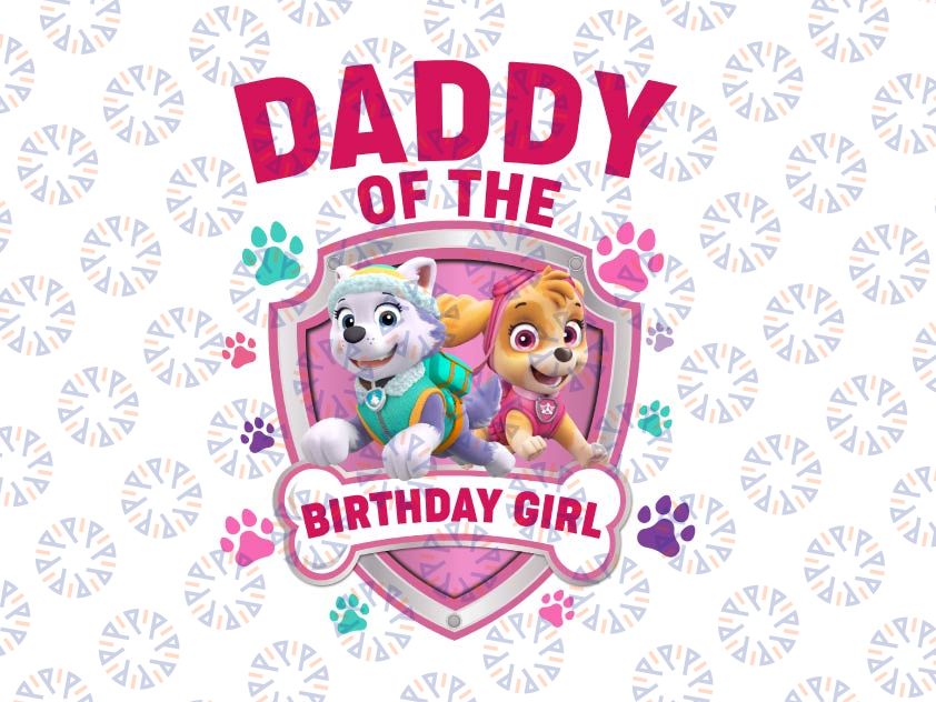 Personalized Name Daddy Of The Birthday Girl Png, Dog Birthday Family Png, Girl Birthday Matching , Paw Patrol Custom Birthday, Special Event Dog Png