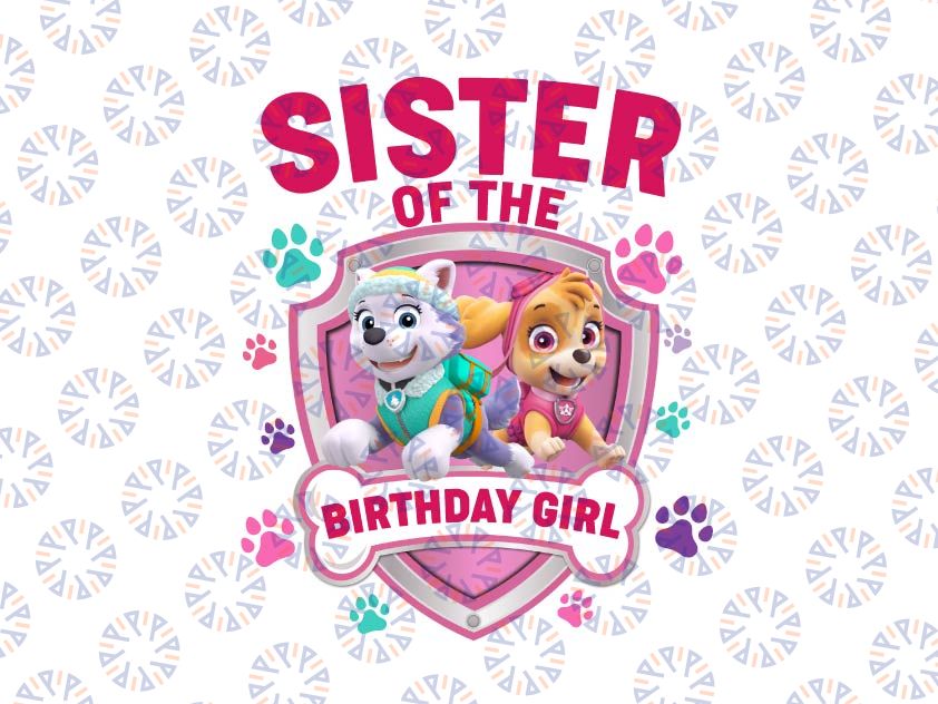 Personalized Name Sister Of The Birthday Girl Png, Dog Birthday Family Png, Girl Birthday Matching , Paw Patrol Custom Birthday, Special Event Dog Png