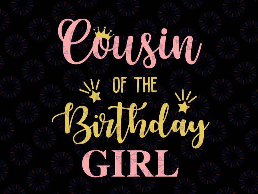 Cousin Of The Birthday Girl Svg, Family Svg, Birthday Svg, Family Svg, Mommy of the Birthday Girl, Daddy, Brother, Sister, Birthday Svg