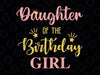 Daughter Of The Birthday Girl Svg, Family Svg, Birthday Svg, Family Svg, Mommy of the Birthday Girl, Daddy, Brother, Sister, Birthday Svg