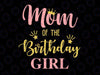 Mom Of The Birthday Girl Svg, Family Svg, Birthday Svg, Family Svg, Mommy of the Birthday Girl, Daddy, Brother, Sister, Birthday Svg