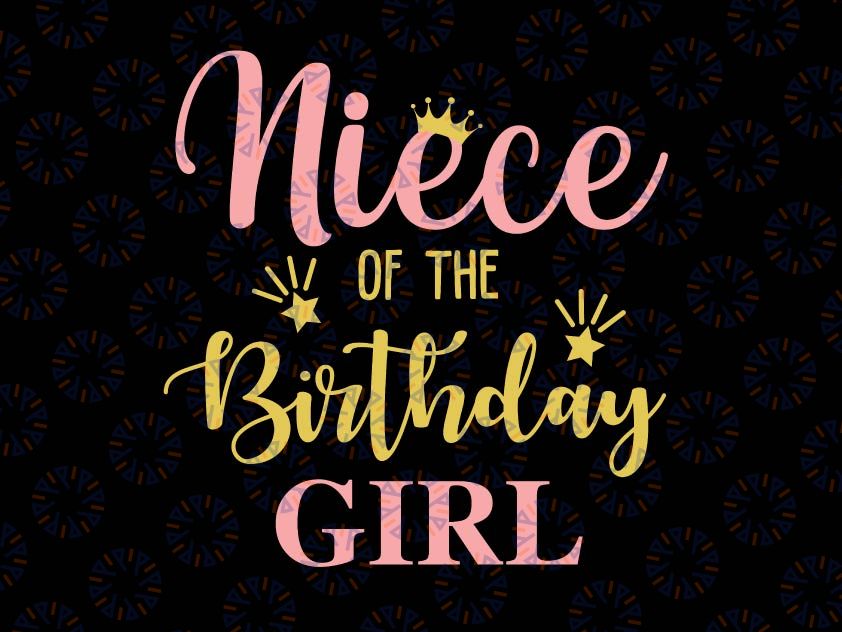 Niece Of The Birthday Girl Svg, Family Svg, Birthday Svg, Family Svg, Mommy of the Birthday Girl, Daddy, Brother, Sister, Birthday Svg