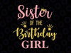 Sister Of The Birthday Girl Svg, Family Svg, Birthday Svg, Family Svg, Mommy of the Birthday Girl, Daddy, Brother, Sister, Birthday Svg