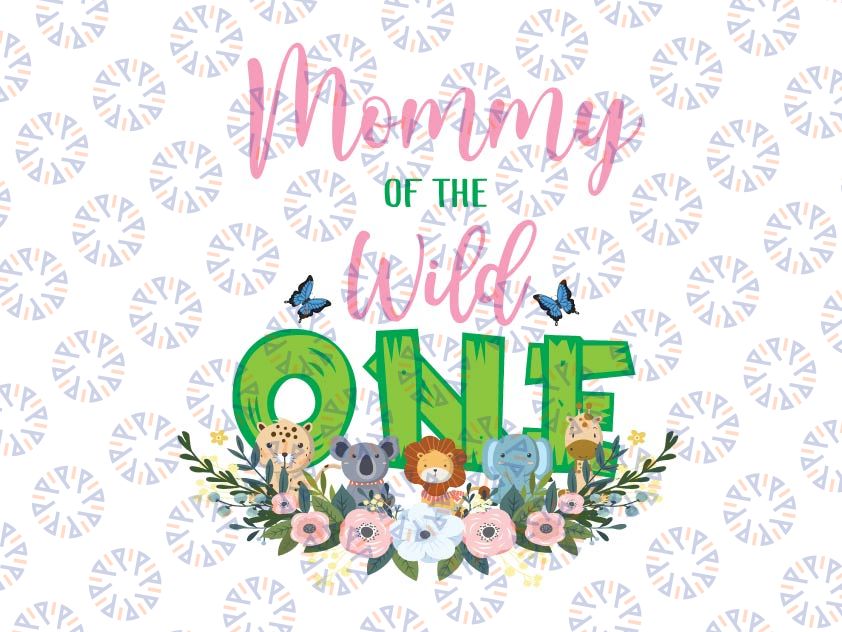 Mommy Of The Wild One Birthday Girl Png, Family Png, Zoo Safari Birthday Png, Family Birthday, Wild Family