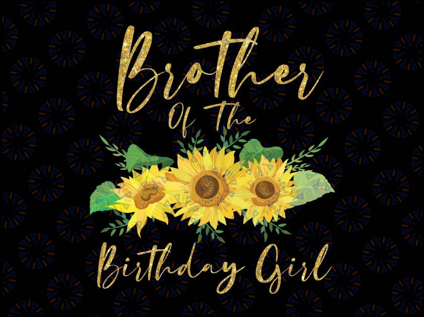 Brother Of The Birthday Girl Png, Sunflower Family Png, Sunflower birthday Family Matching Shirts, Sunflower Kids Png, Sunflower Birthday Png