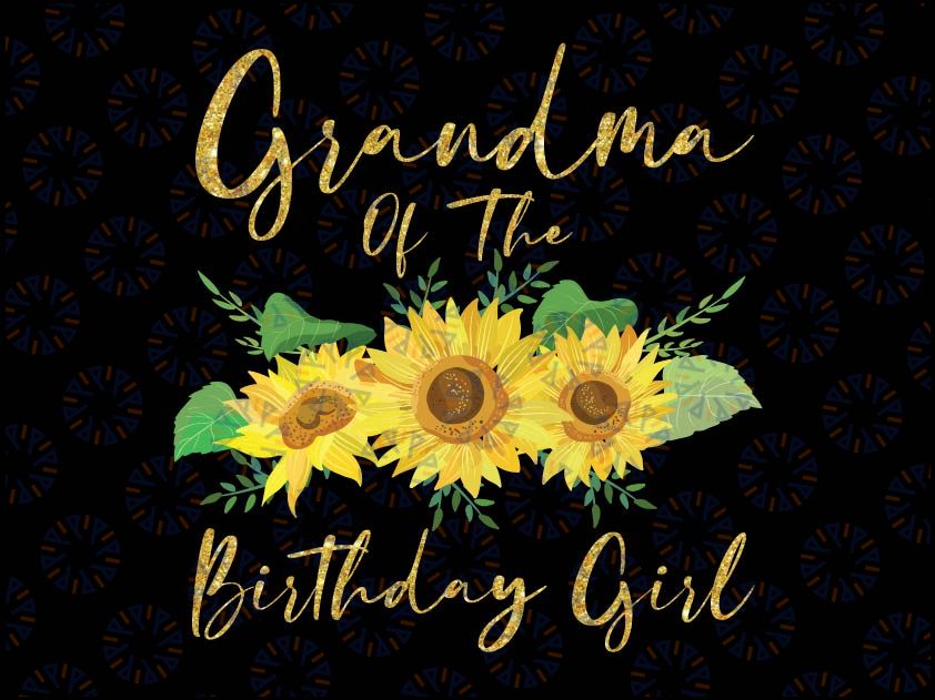 Grandma Of The Birthday Girl Png, Sunflower Family Png, Sunflower birthday Family Matching Shirts, Sunflower Kids Png, Sunflower Birthday Png