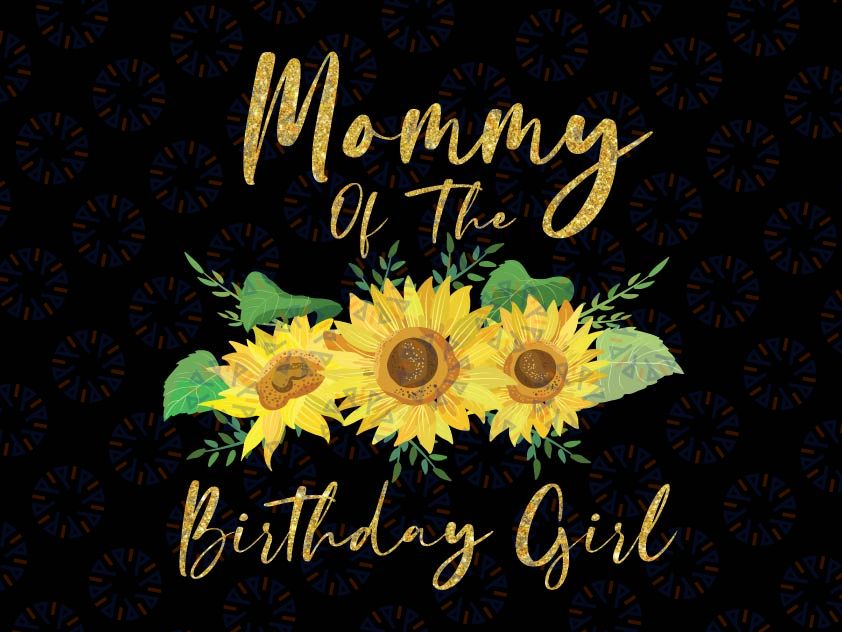 Mommy Of The Birthday Girl Png, Sunflower Family Png, Sunflower birthday Family Matching Shirts, Sunflower Kids Png, Sunflower Birthday Png