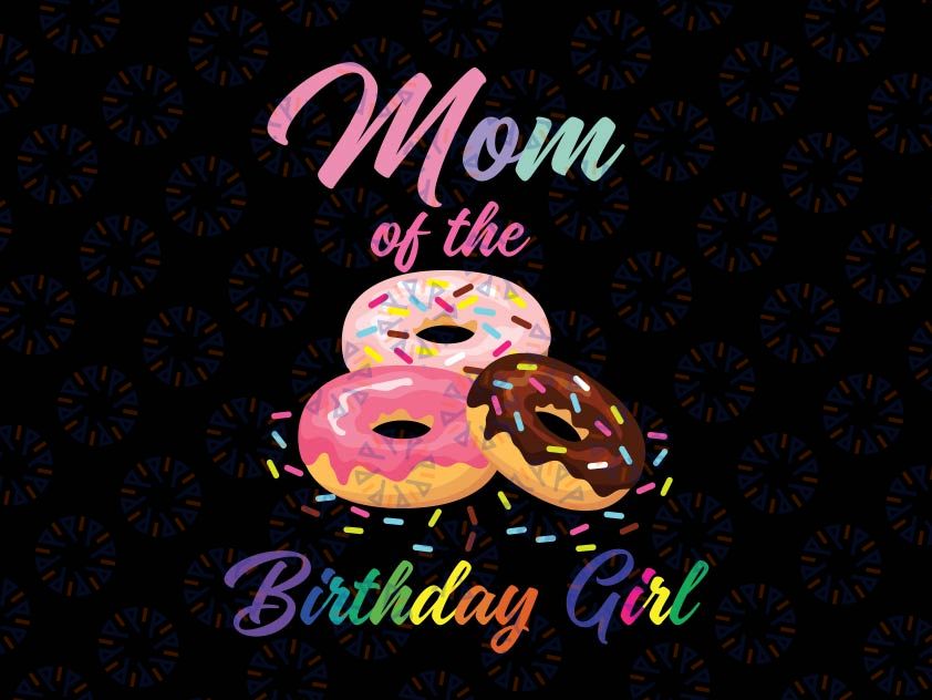 Family Donut Matching Png, Mom Of The Birthday Girl Donut PNG Birthday Girl, Sweet One Donut, Dad Donut, Mom Donut, Brother Donut, Sister Donut, Family Birthday