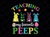 Teaching My Favorite Peeps Png, Easter Day Png, Funny Teacher Png, Teacher Png, Easter Teacher Png, Peeps Png, Easter Png Print