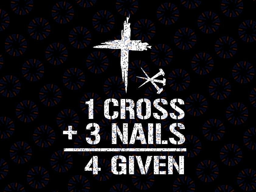 1 Cross 3 Nails Forgiven Svg, Christian Easter Gift Svg Png, Forgiven Svg, Christian SVG, Faith Svg, Christian Design Svg For Cut or Print