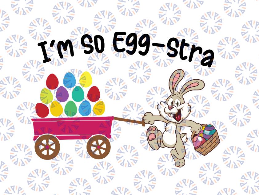 I'm So Egg -Stra Svg Png, Easter Bunny Svg, Egg Hunt Basket Funny Quote Svg,Easter, Sublimation Designs, Funny Easter