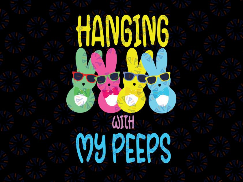 Hanging With My Peeps Svg, Bunny Easter Day Svg, Easter Svg, Happy Easter Svg, Family Easter Svg, Cute Easter Svg, Gift Easter Day Svg