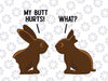 My Butt Hurts Svg, Deaf Easter Chocolate Bunny Svg, Funny Meme Joke Svg, My Butt Hurts Chocolate Bunnies SVG File