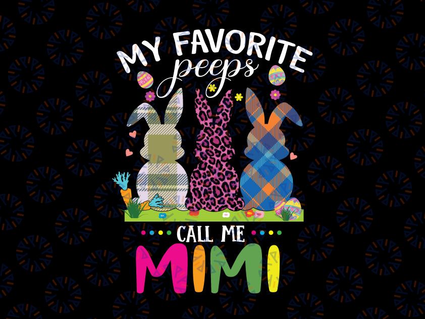 My Favorite Peeps Call Me Mimi Svg, Funny Bunny Leopard Svg, Easter Shirt for Mimi, Cute Easter Grandma, Nana, Mimi Easter Svg png