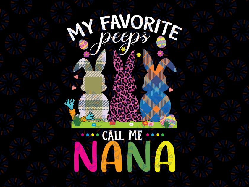 My Favorite Peeps Call Me Nana Svg, Funny Bunny Leopard Svg, Easter Shirt for Nana, Cute Easter Grandma, Nana, Mimi Easter Svg  to PRINT or Cut