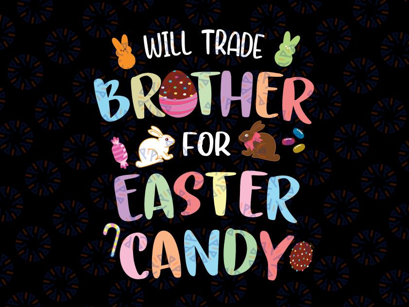 Kids Will Trade Brother For Easter Candy Svg, Bunny Chocolate Svg, Brother Easter Shirt Svg Files for Cricut, Kids Easter Svg