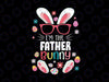 I'm The Father Bunny Svg, Matching Family Easter Party Svg, Father Bunny, Easter Svg, Easter Bunny Svg, Rabbit Svg Png Cut Files for Cricut