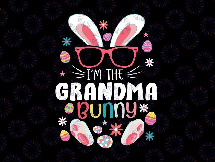 I'm The Grandma Bunny Svg, Matching Family Easter Party Svg, Grandma Bunny, Easter Svg, Easter Bunny Svg, Rabbit Svg Png Cut Files for Cricut