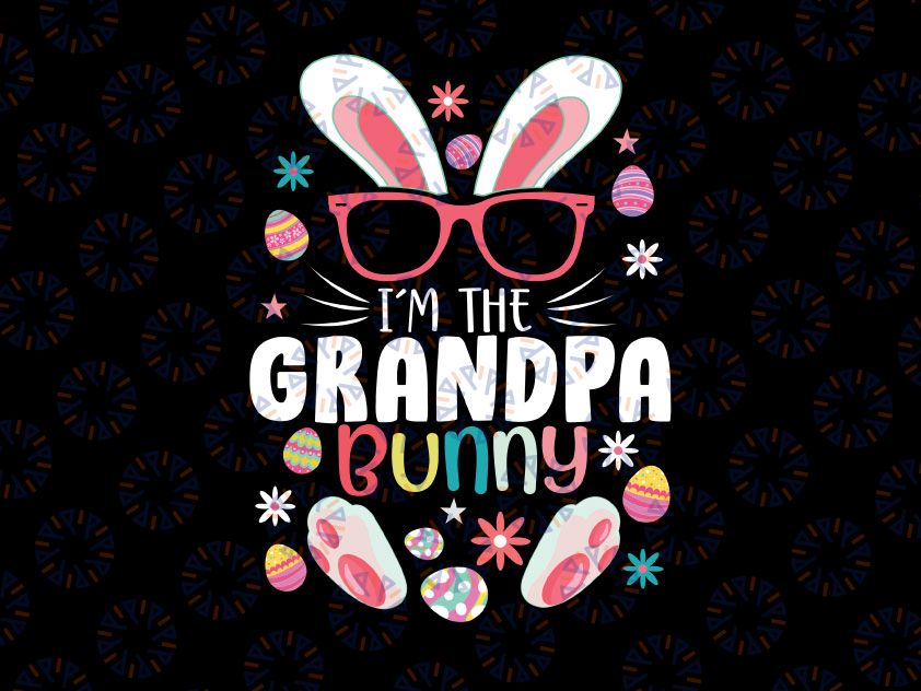 I'm The Grandpa Bunny Svg, Matching Family Easter Party Svg, Grandpa Bunny, Easter Bunny Svg, Rabbit Svg Png Cut Files for Cricut