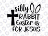 Silly Rabbit Easter Is for Jesus Easter svg, Funny Easter svg, Cute Easter svg, Funny Easter svg, Cut File, Printable