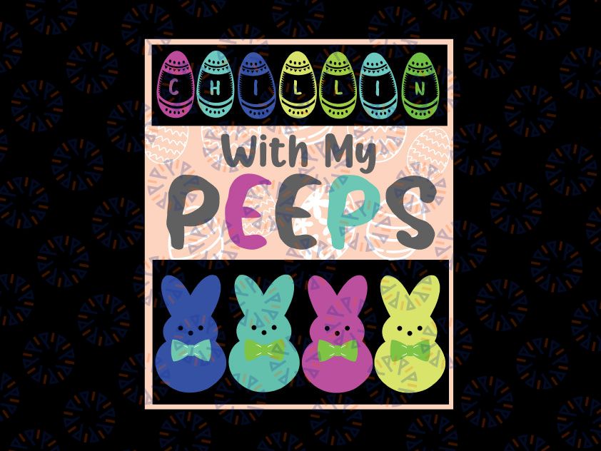 Chillin' With My Peeps Svg, Cute Bunny Easter Svg, Kids Easter Svg, Cute Easter Svg, Easter Day Svg,  Easter Bunny Svg Cut File, Printable