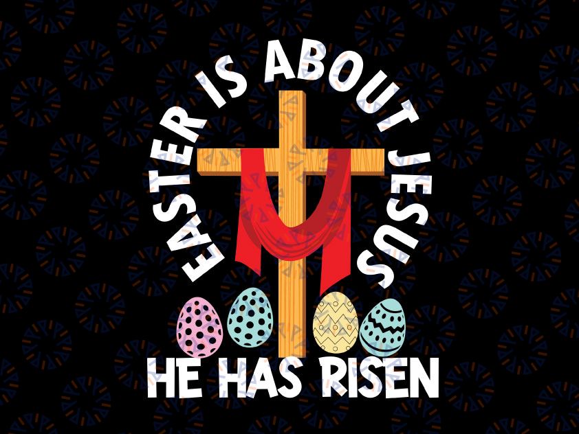 Easter Is About Jesus He Has Risen Png, Easter Day Png, Bunny, Rabbit Png, Sublimation